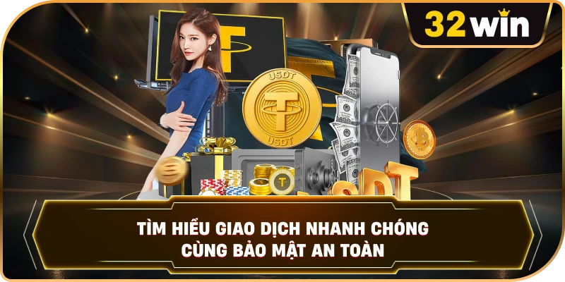 Tìm hiểu giao dịch nhanh chóng cùng bảo mật an toàn